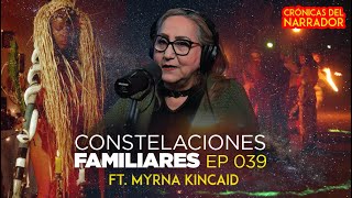 Constelaciones Familiares |  Ft. Myrna Kincaid| Ep 039