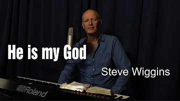 He is my God by Steve Wiggins