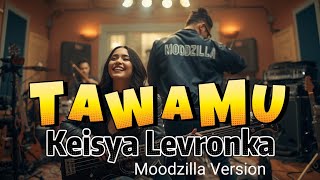 Tawamu - Keisya Levronka (Moodzilla Version )