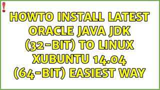 Ubuntu: Howto install latest Oracle Java JDK (32-Bit) to Linux Xubuntu 14.04 (64-Bit) easiest way