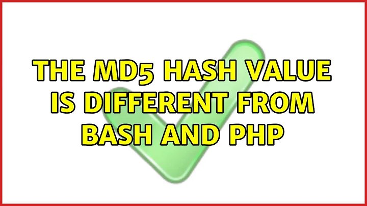 The MD5 hash value is different from Bash and PHP (2 Solutions!!)