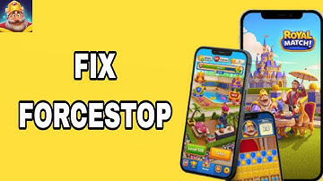 How To Fix And Solve Forcestop On Royal Match App | Final Solution