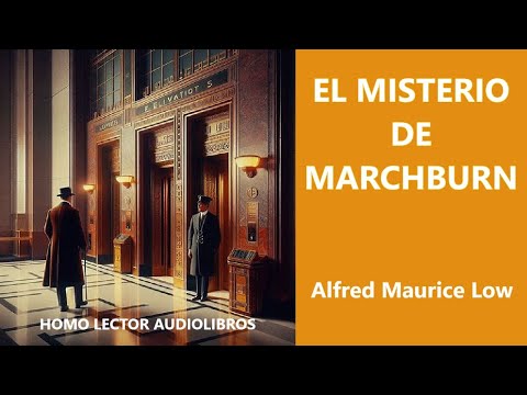 THE MARCHBURN MYSTERY - A MYSTERY TALE by ALFRED MAURICE LOW - (Full Audiobook)