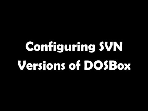Configuring SVN Versions of DOSBox