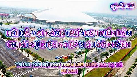 Hối hả đại công trường Trung Tâm Triển Lãm Quốc Gia chuỗi sự kiện bùng nổ mừng 80 năm Quốc Khánh 2/9
