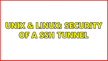 Unix & Linux: Security of a SSH tunnel