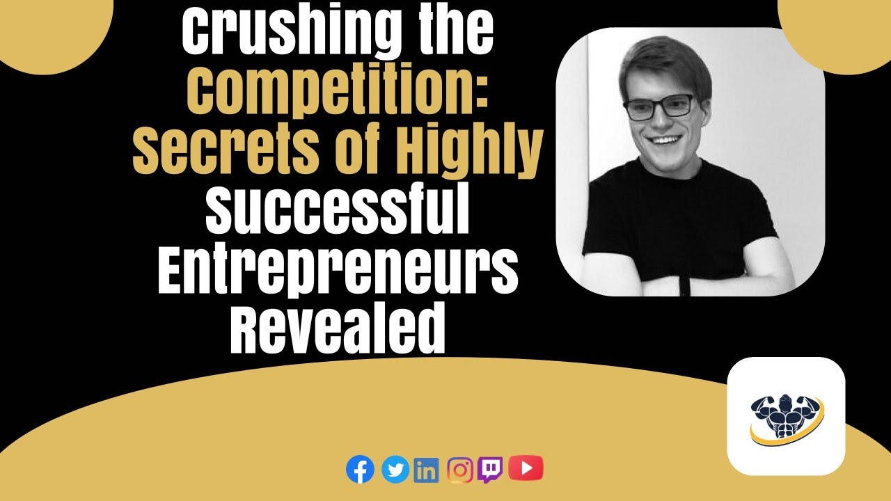Crushing the Competition: Secrets of Highly Successful Entrepreneurs Revealed