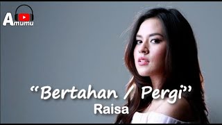 Raisa  Bertahan / Pergi (Lirik)