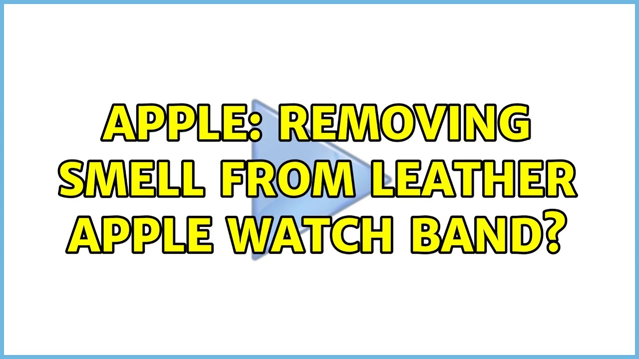 Rimuovere l'odore dal cinturino in pelle dell'Apple Watch? | Kitcorpuz