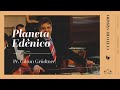 PLANETA EDÊNICO | Pr. Gilson Grüdtner | Igreja Unasp SP