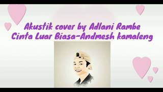 Akustik by cover Adlani Rambe-Cinta Luar Biasa-Andmesh Kamaleng| New 2019