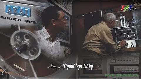 Góc Huế trong Tôi: Những thanh âm miền ký ức - Phần 2: Người bạn tri kỷ