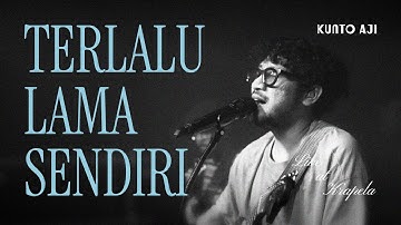 Kunto Aji - Terlalu Lama Sendiri (Live at Krapela)