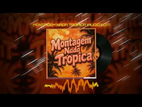 MONTAGEM NADA TROPICA (SLOWED) [AUDIO EDIT]