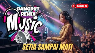 DANGDUT REMIX - SETIA SAMPAI MATI - DJ NARDEX -  | #musik #dangdut #remix #djnardex #fullbass