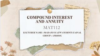 COMPOUND INTEREST AND ANNUITY GROUP ASSIGNMENT MAT112