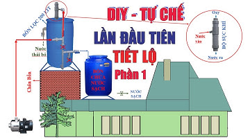 DIY Lần đầu tiết lộ tự chế bồn nhựa lọc nước 200 500 lít khử phèn giếng khoan | Phần 1