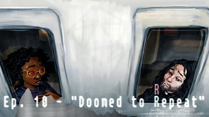 Doomed to Repeat Ep. 10 - "Doomed to Repeat"