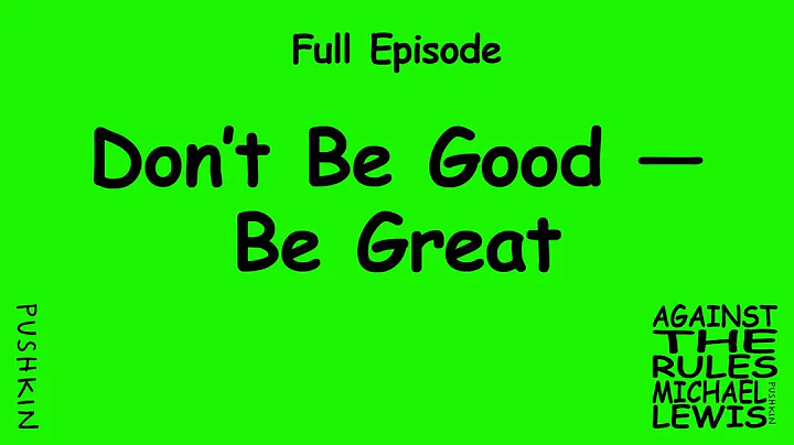 Dont Be Good  Be Great | Against the Rules with Mi...