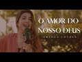 Amanda Loyola - O Amor do nosso Deus (Grande, tão grande, Alto, tão Alto...) Diante do Trono