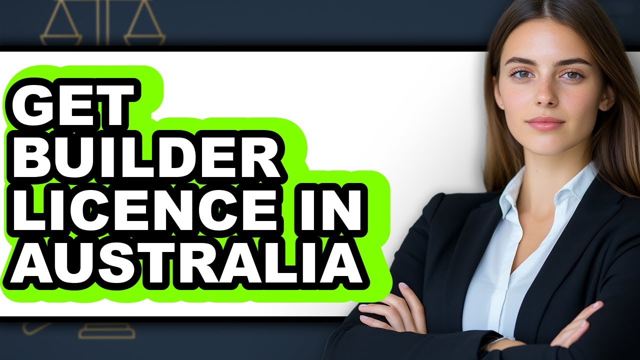 How to Get Builder Licence in Australia 2025 - Easy Guide