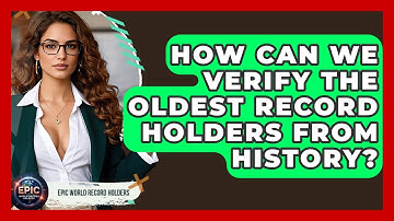 How Can We Verify The Oldest Record Holders From History? - Epic World Record Holders