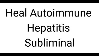 Heal Autoimmune Hepatitis Subliminal