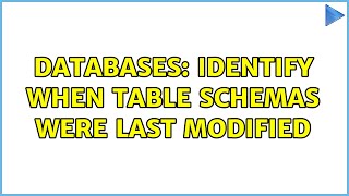 Databases: Identify when Table Schemas were last Modified