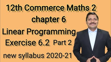 Linear programming || Exercise 6.2(all Q.)12th Commerce Maths-2 || New syllabus HSC