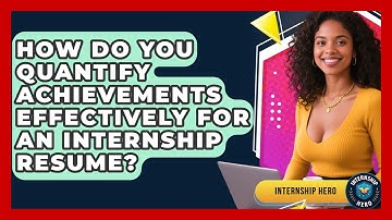 How Do You Quantify Achievements Effectively For An Internship Resume? - Internship Hero
