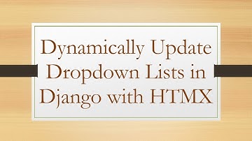 Dynamically Update Dropdown Lists in Django with HTMX
