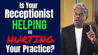 Is Your Receptionist Helping or Hurting Your Practice?  |  Dental Practice Management Tip