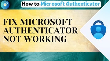 How To Fix Microsoft Authenticator Not Working On Android And iPhone