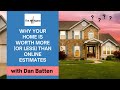 Why your home is worth more or less than online estimates say