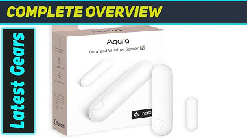 Aqara Door and Window Sensor P2 – Best Smart Sensor for Matter Ecosystems