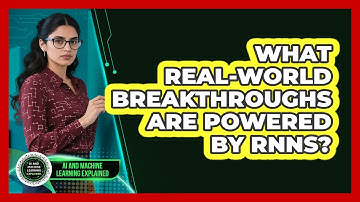 What Real-world Breakthroughs Are Powered By RNNs? - AI and Machine Learning Explained