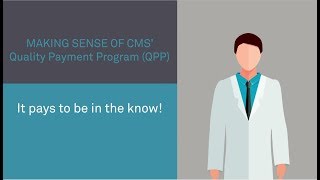 Making Sense of CMS’ Quality Payment Program