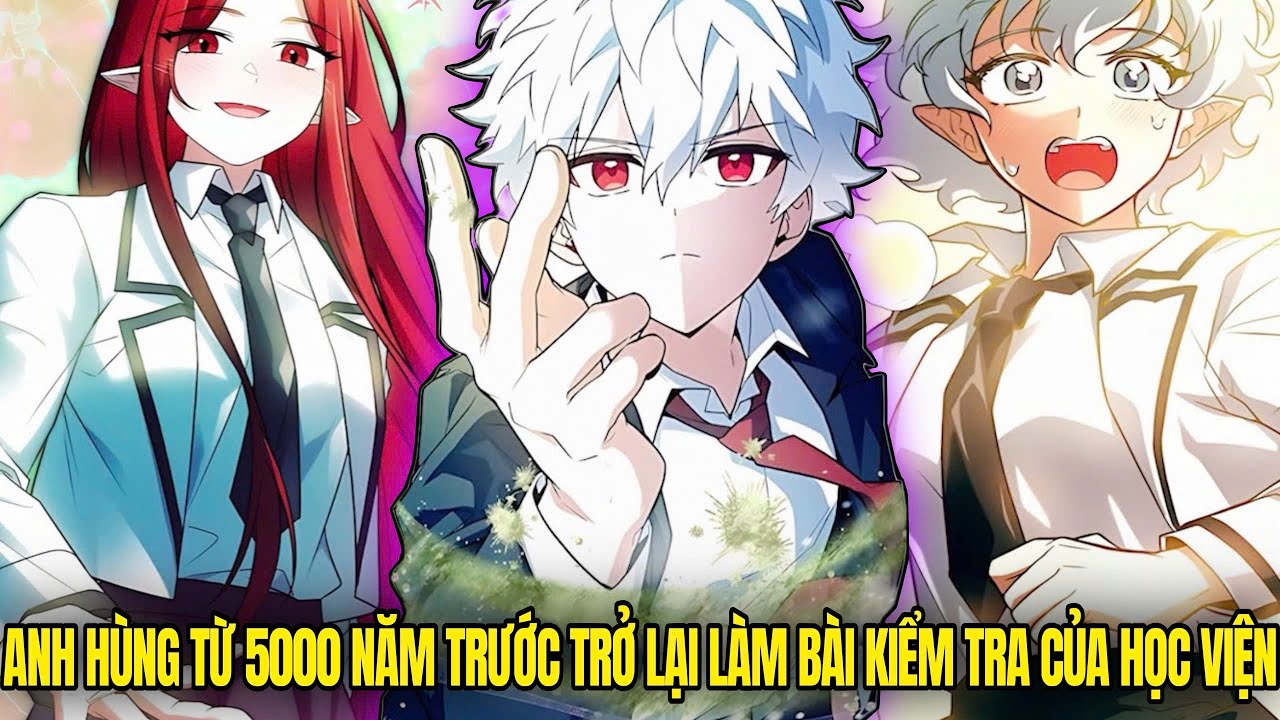 Khi Anh Hùng Từ 5000 Năm Trước Trở Lại Làm Bài Kiểm Tra Của Học Viện | Review Truyện Tranh
