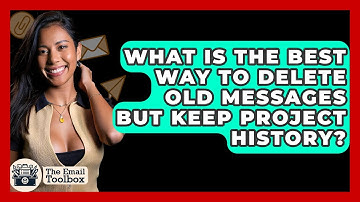 What Is The Best Way To Delete Old Messages But Keep Project History? - TheEmailToolbox.com