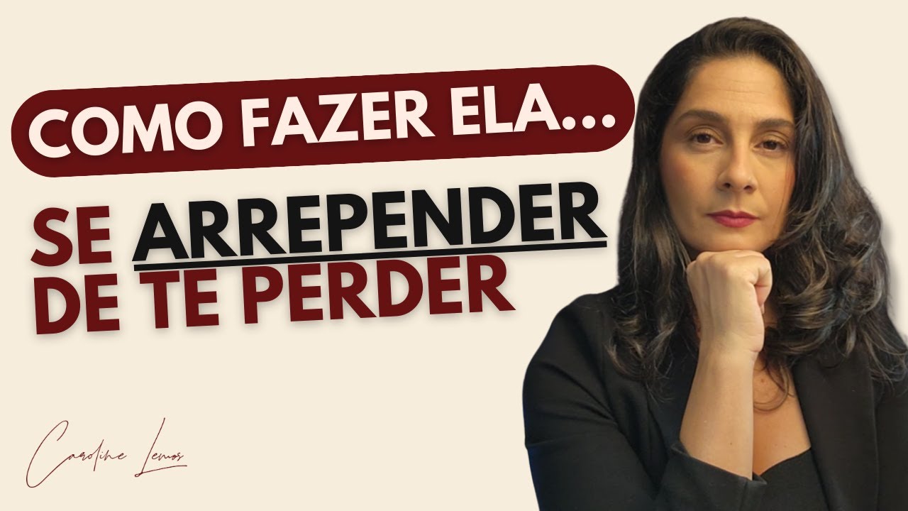 COMO FAZER ELA SE ARREPENDER DE TE PERDER?