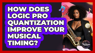 How Does Logic Pro Quantization Improve Your Musical Timing? - The Musician Encyclopedia
