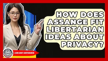 How Does Assange Fit Libertarian Ideas About Privacy? - Learn About Libertarianism