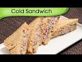 Cold Sandwich - Quick Five Minutes Snack / Tiffin Recipe By Ruchi Bharani