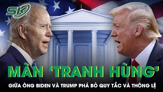 Màn “Tranh Hùng” Giữa Ông Biden Và Trump Phá Bỏ Quy Tắc Và Thông Lệ Từ Gần 5 Thập Kỷ Qua | SKĐS