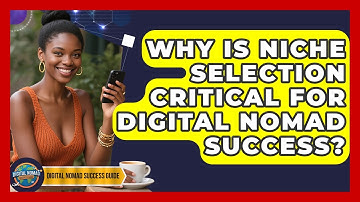 Why Is Niche Selection Critical For Digital Nomad Success? - Digital Nomad Success Guide