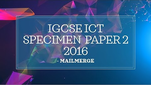 2016 IGCSE ICT Specimen paper-2 Solution – Task 5 (Mail Merge)