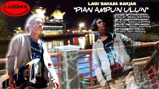 Lagu bahasa banjar | PIAN AMPUN ULUN |  voc: Abbu Karrma | cipt: Abbu Karrma | music: Abbu Karrma