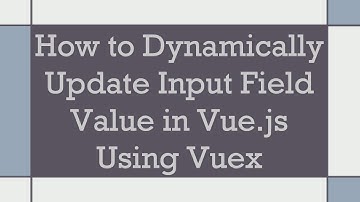 How to Dynamically Update Input Field Value in Vue.js Using Vuex