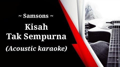 Samsons - Kisah Tak Sempurna (acoustic karaoke)