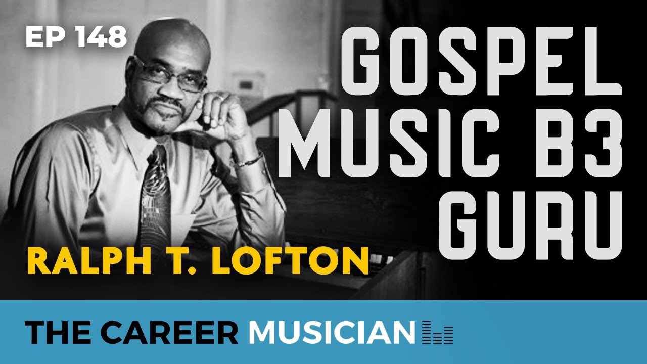 The Career Musician Episode 148: Ralph T. Lofton, gospel music B3 guru